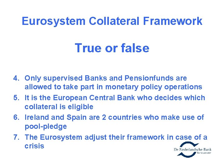 Eurosystem Collateral Framework True or false 4. Only supervised Banks and Pensionfunds are allowed