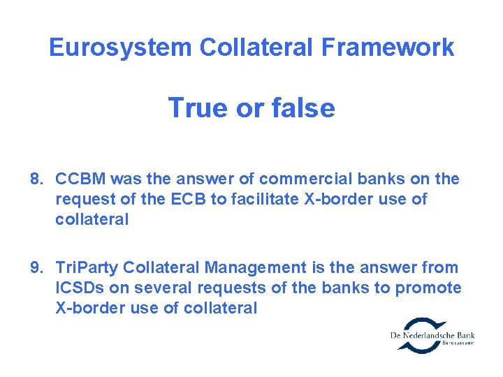 Eurosystem Collateral Framework True or false 8. CCBM was the answer of commercial banks