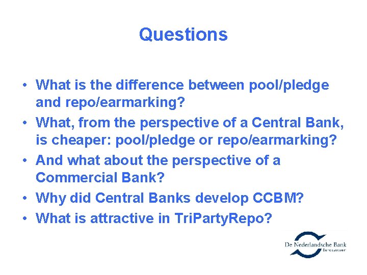 Questions • What is the difference between pool/pledge and repo/earmarking? • What, from the