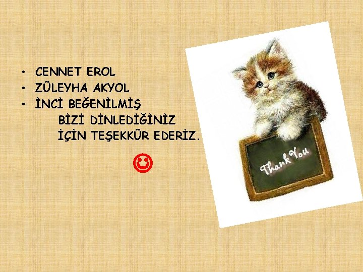  • CENNET EROL • ZÜLEYHA AKYOL • İNCİ BEĞENİLMİŞ BİZİ DİNLEDİĞİNİZ İÇİN TEŞEKKÜR