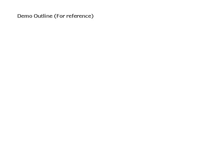 Demo Outline (For reference) Demo Outline (For reference)