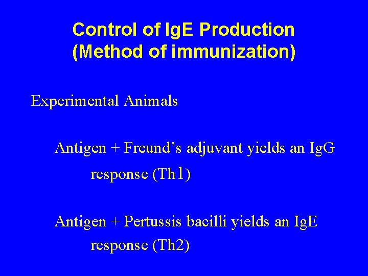 Control of Ig. E Production (Method of immunization) Experimental Animals Antigen + Freund’s adjuvant
