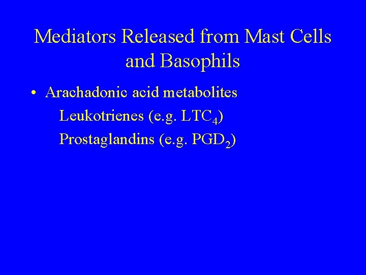 Mediators Released from Mast Cells and Basophils • Arachadonic acid metabolites Leukotrienes (e. g.