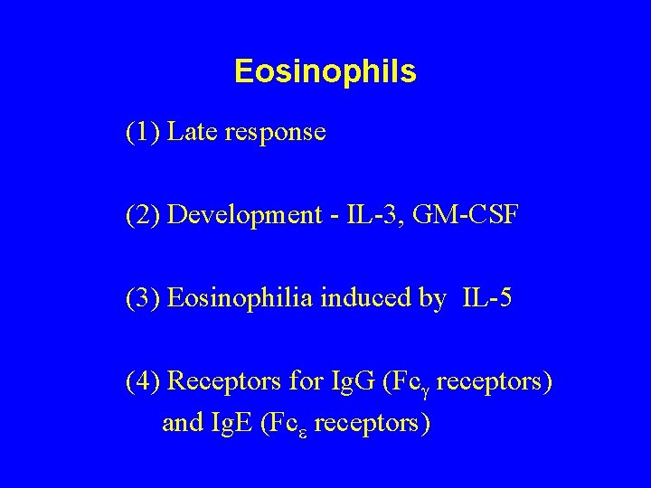 Eosinophils (1) Late response (2) Development - IL-3, GM-CSF (3) Eosinophilia induced by IL-5