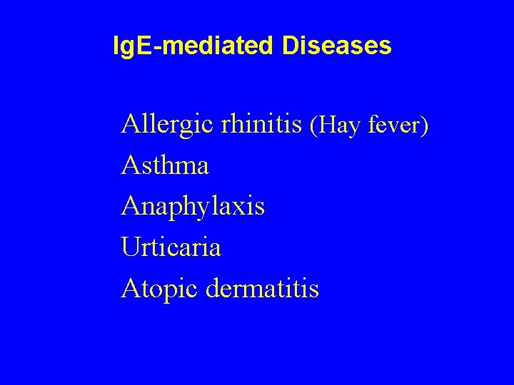 Ig. E-mediated Diseases Allergic rhinitis (Hay fever) Asthma Anaphylaxis Urticaria Atopic dermatitis 