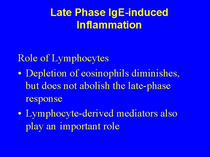 Late Phase Ig. E-induced Inflammation Role of Lymphocytes • Depletion of eosinophils diminishes, but