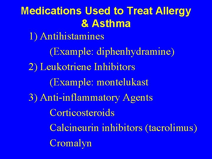 Medications Used to Treat Allergy & Asthma 1) Antihistamines (Example: diphenhydramine) 2) Leukotriene Inhibitors