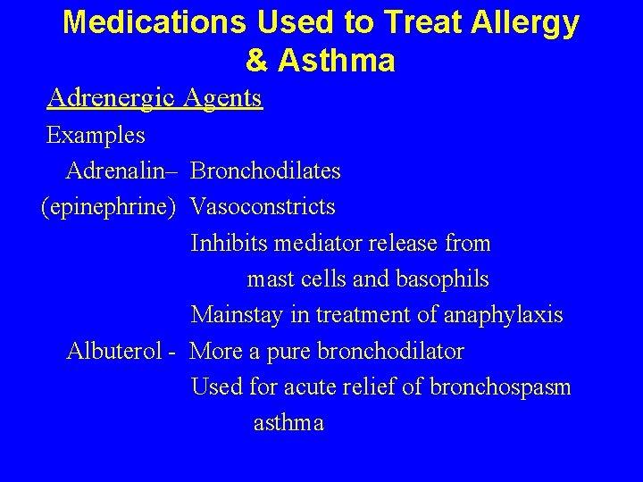 Medications Used to Treat Allergy & Asthma Adrenergic Agents Examples Adrenalin– Bronchodilates (epinephrine) Vasoconstricts