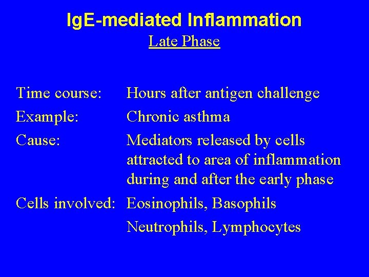 Ig. E-mediated Inflammation Late Phase Time course: Example: Cause: Hours after antigen challenge Chronic