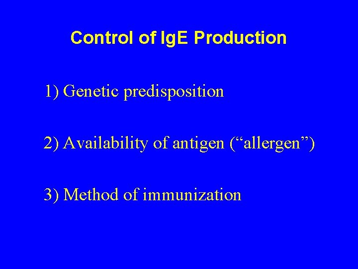 Control of Ig. E Production 1) Genetic predisposition 2) Availability of antigen (“allergen”) 3)