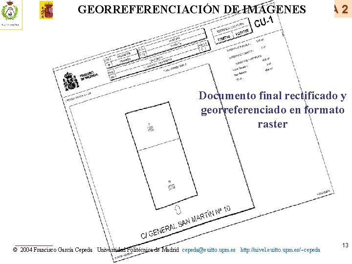 GEORREFERENCIACIÓN DE IMÁGENESSIGCA 2 Documento final rectificado y georreferenciado en formato raster Documento RECTIFICACIÓN GEORREFERENCIACIÓN DE IMÁGENESSIGCA 2 Documento final rectificado y georreferenciado en formato raster Documento RECTIFICACIÓN