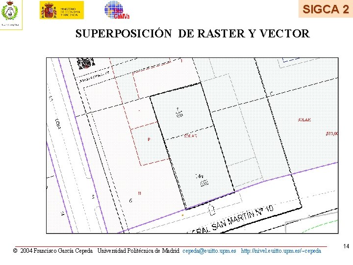 SIGCA 2 SUPERPOSICIÓN DE RASTER Y VECTOR © 2004 Francisco García Cepeda Universidad Politécnica SIGCA 2 SUPERPOSICIÓN DE RASTER Y VECTOR © 2004 Francisco García Cepeda Universidad Politécnica