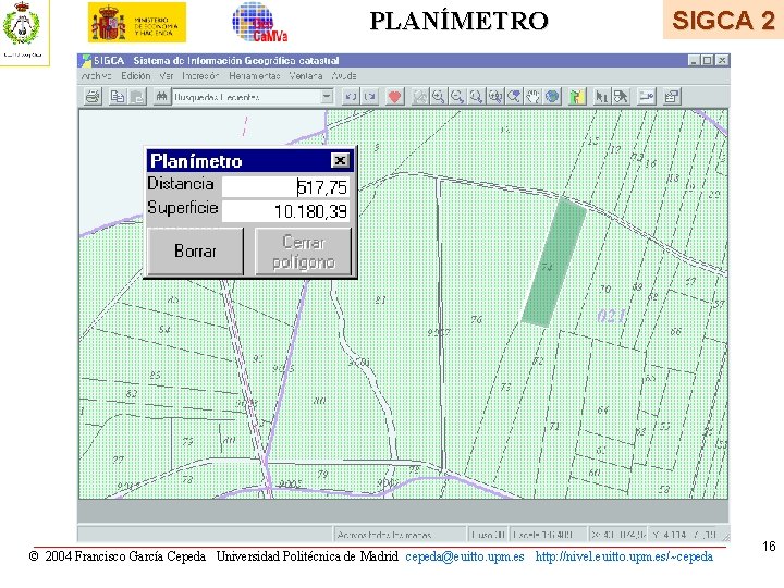 PLANÍMETRO SIGCA 2 © 2004 Francisco García Cepeda Universidad Politécnica de Madrid cepeda@euitto. upm. PLANÍMETRO SIGCA 2 © 2004 Francisco García Cepeda Universidad Politécnica de Madrid cepeda@euitto. upm.