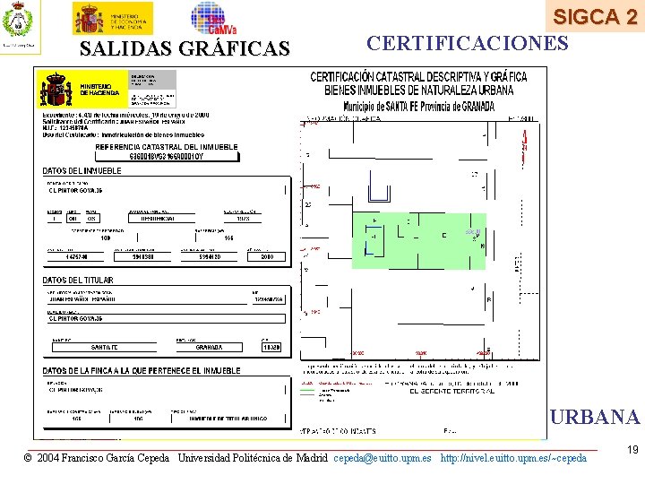 SALIDAS GRÁFICAS SIGCA 2 CERTIFICACIONES URBANA © 2004 Francisco García Cepeda Universidad Politécnica de SALIDAS GRÁFICAS SIGCA 2 CERTIFICACIONES URBANA © 2004 Francisco García Cepeda Universidad Politécnica de