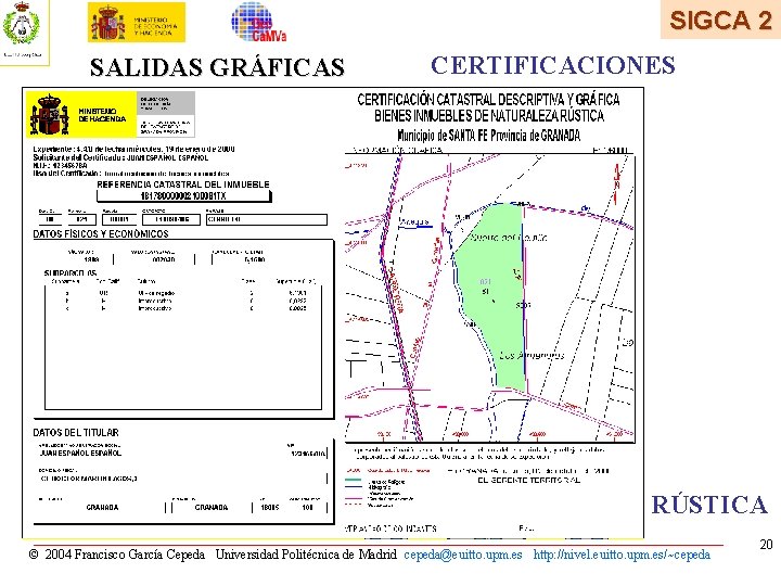 SIGCA 2 SALIDAS GRÁFICAS CERTIFICACIONES RÚSTICA © 2004 Francisco García Cepeda Universidad Politécnica de SIGCA 2 SALIDAS GRÁFICAS CERTIFICACIONES RÚSTICA © 2004 Francisco García Cepeda Universidad Politécnica de