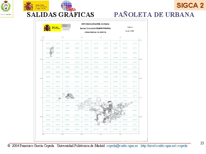 SALIDAS GRÁFICAS SIGCA 2 PAÑOLETA DE URBANA © 2004 Francisco García Cepeda Universidad Politécnica SALIDAS GRÁFICAS SIGCA 2 PAÑOLETA DE URBANA © 2004 Francisco García Cepeda Universidad Politécnica
