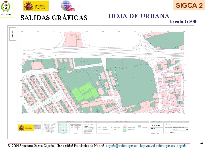 SIGCA 2 SALIDAS GRÁFICAS HOJA DE URBANA Escala 1: 500 © 2004 Francisco García SIGCA 2 SALIDAS GRÁFICAS HOJA DE URBANA Escala 1: 500 © 2004 Francisco García