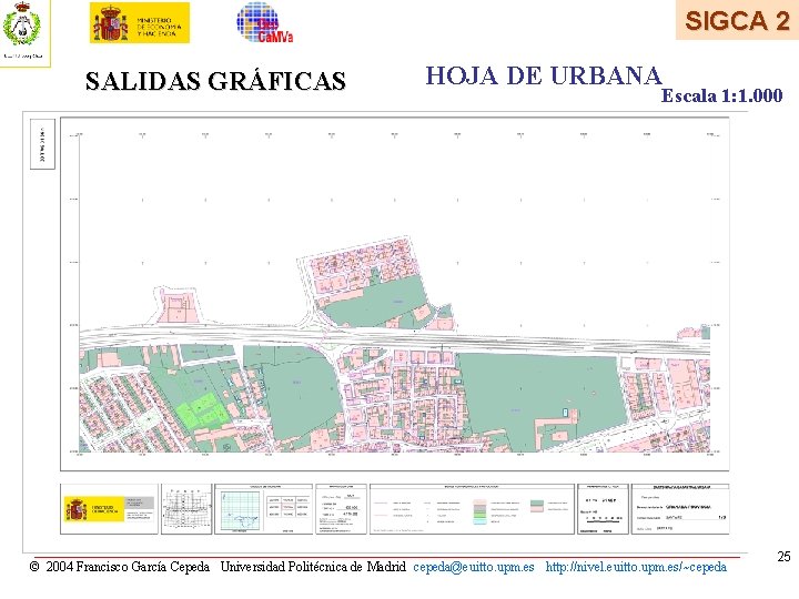SIGCA 2 SALIDAS GRÁFICAS HOJA DE URBANA Escala 1: 1. 000 © 2004 Francisco SIGCA 2 SALIDAS GRÁFICAS HOJA DE URBANA Escala 1: 1. 000 © 2004 Francisco
