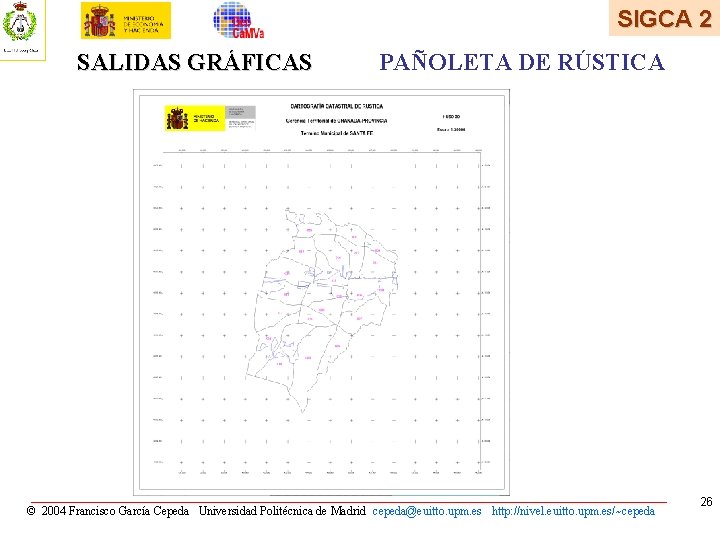 SIGCA 2 SALIDAS GRÁFICAS PAÑOLETA DE RÚSTICA © 2004 Francisco García Cepeda Universidad Politécnica SIGCA 2 SALIDAS GRÁFICAS PAÑOLETA DE RÚSTICA © 2004 Francisco García Cepeda Universidad Politécnica