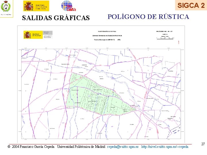 SIGCA 2 SALIDAS GRÁFICAS POLÍGONO DE RÚSTICA © 2004 Francisco García Cepeda Universidad Politécnica SIGCA 2 SALIDAS GRÁFICAS POLÍGONO DE RÚSTICA © 2004 Francisco García Cepeda Universidad Politécnica