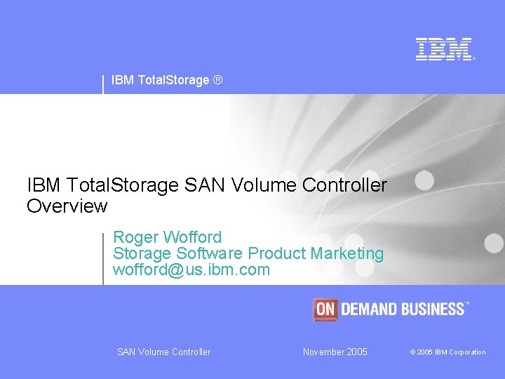 IBM Total. Storage ® IBM Total. Storage SAN Volume Controller Overview Roger Wofford Storage