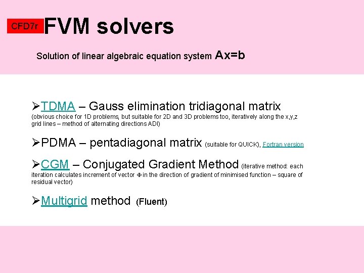 CFD 7 r FVM solvers Solution of linear algebraic equation system Ax=b ØTDMA –