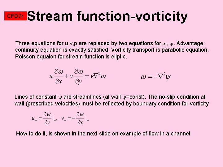CFD 7 r Stream function-vorticity Three equations for u, v, p are replaced by