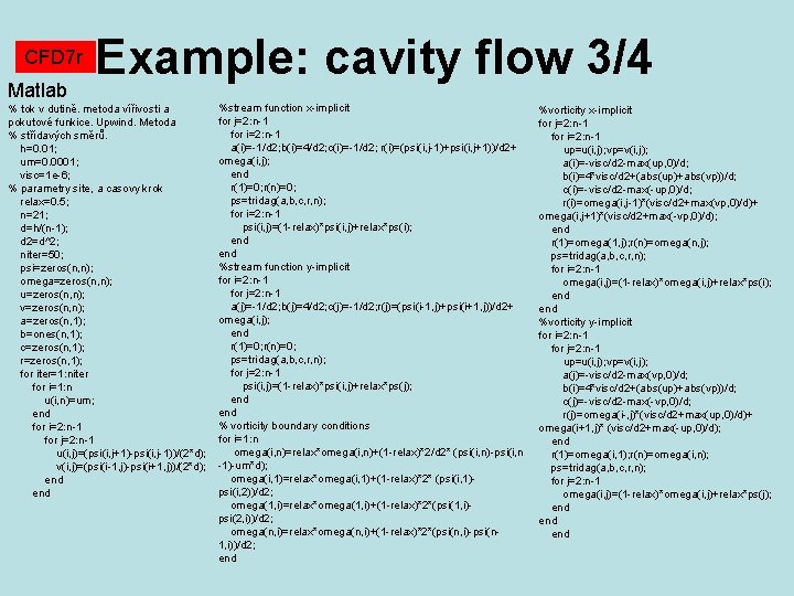 CFD 7 r Matlab Example: cavity flow 3/4 % tok v dutině. metoda vířivosti