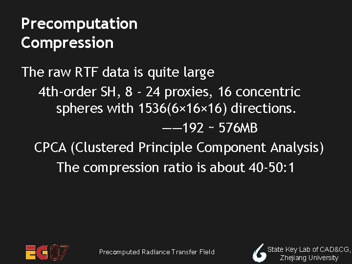 Precomputation Compression The raw RTF data is quite large 4 th-order SH, 8 -