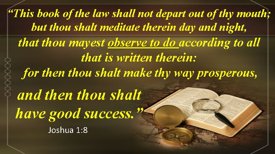 “This book of the law shall not depart out of thy mouth; but thou
