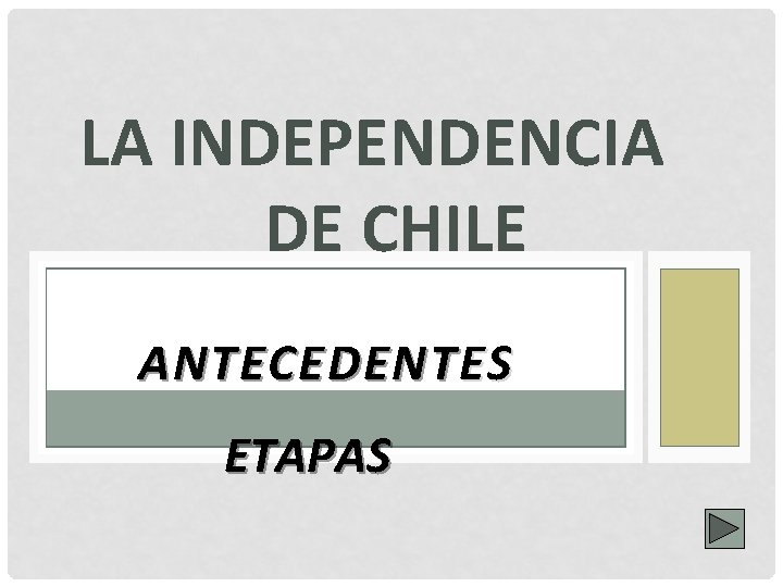 LA INDEPENDENCIA DE CHILE ANTECEDENT ES ETAPAS 