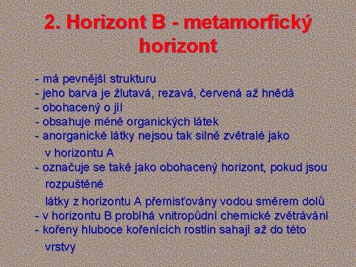 2. Horizont B - metamorfický horizont - má pevnější strukturu - jeho barva je