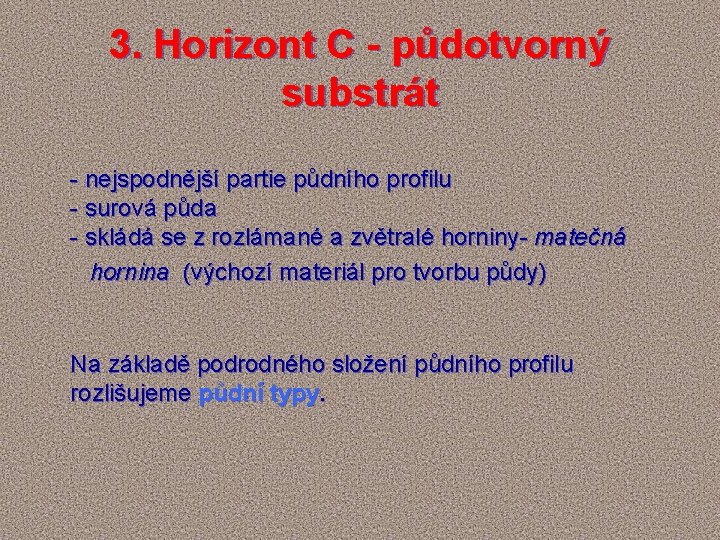 3. Horizont C - půdotvorný substrát - nejspodnější partie půdního profilu - surová půda
