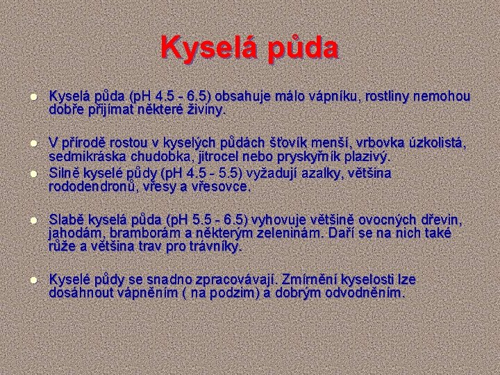 Kyselá půda l Kyselá půda (p. H 4. 5 - 6. 5) obsahuje málo