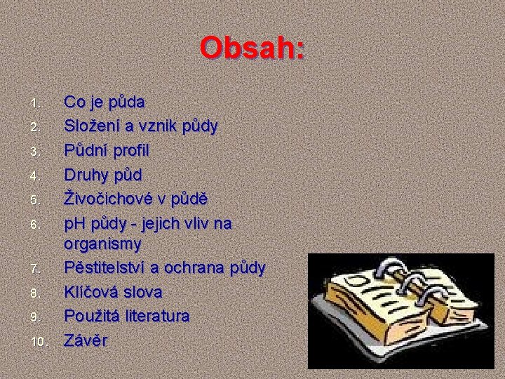 Obsah: 1. 2. 3. 4. 5. 6. 7. 8. 9. 10. Co je půda