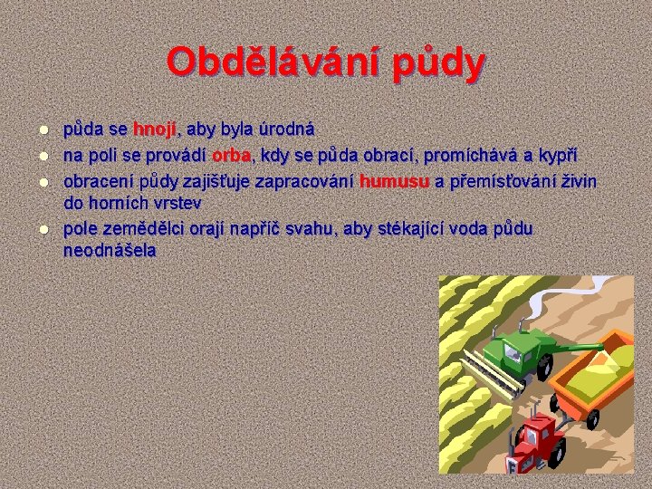 Obdělávání půdy l l půda se hnojí, aby byla úrodná na poli se provádí