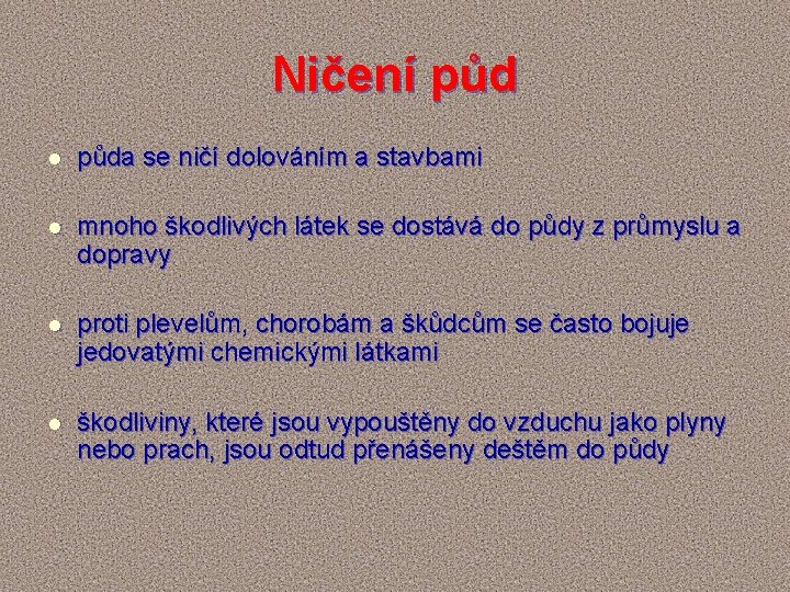 Ničení půd l půda se ničí dolováním a stavbami l mnoho škodlivých látek se