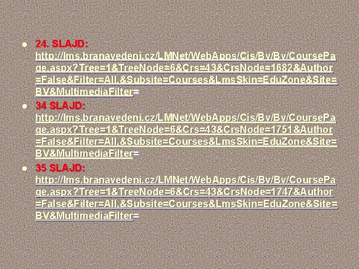 l l l 24. SLAJD: http: //lms. branavedeni. cz/LMNet/Web. Apps/Cis/Bv/Bv/Course. Pa ge. aspx? Tree=1&Tree.