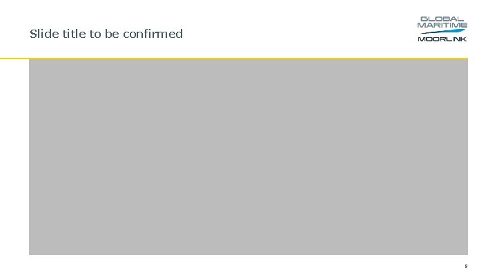 Slide title to be confirmed 9 