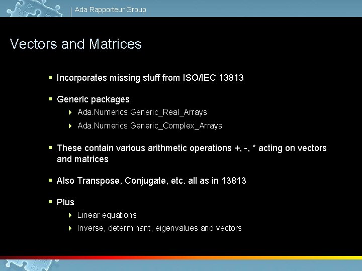 Ada Rapporteur Group Vectors and Matrices § Incorporates missing stuff from ISO/IEC 13813 §