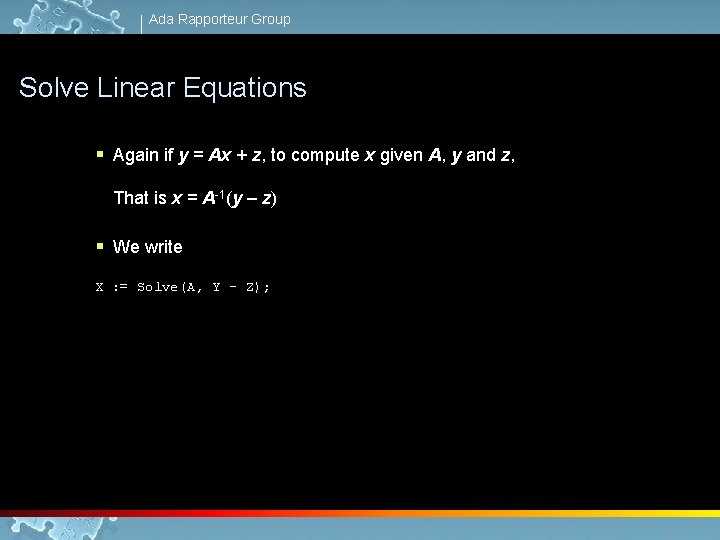 Ada Rapporteur Group Solve Linear Equations § Again if y = Ax + z,