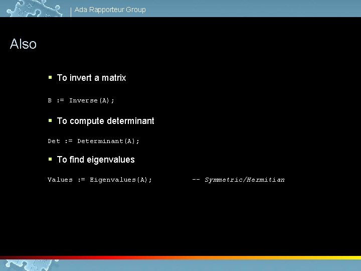 Ada Rapporteur Group Also § To invert a matrix B : = Inverse(A); §