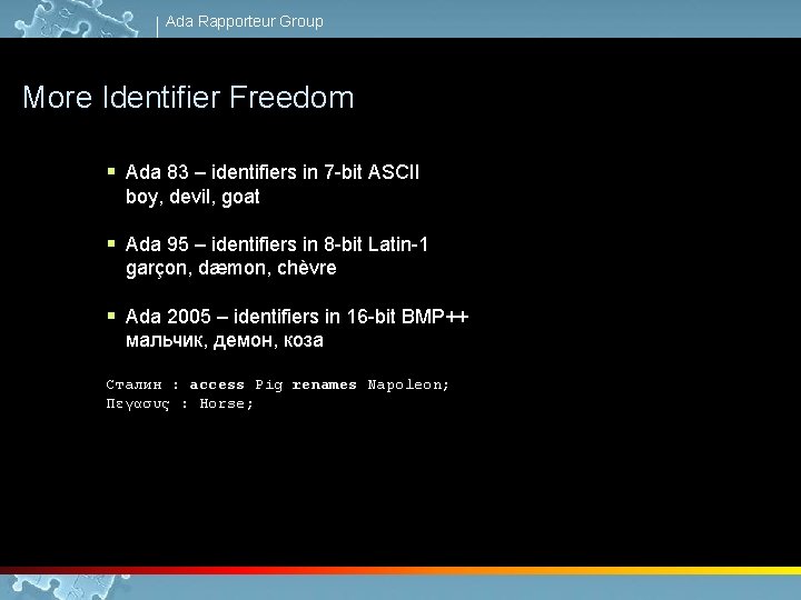 Ada Rapporteur Group More Identifier Freedom § Ada 83 – identifiers in 7 -bit