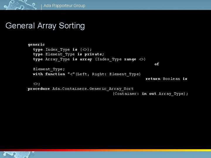 Ada Rapporteur Group General Array Sorting generic type Index_Type is (<>); type Element_Type is