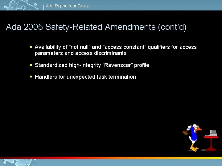 Ada Rapporteur Group Ada 2005 Safety-Related Amendments (cont’d) § Availability of “not null” and