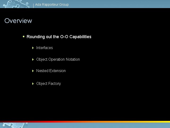 Ada Rapporteur Group Overview § Rounding out the O-O Capabilities 4 Interfaces 4 Object.