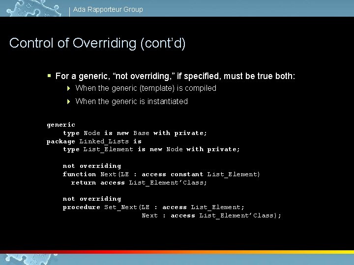 Ada Rapporteur Group Control of Overriding (cont’d) § For a generic, “not overriding, ”