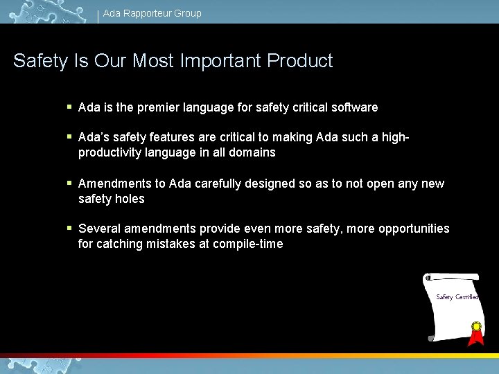 Ada Rapporteur Group Safety Is Our Most Important Product § Ada is the premier