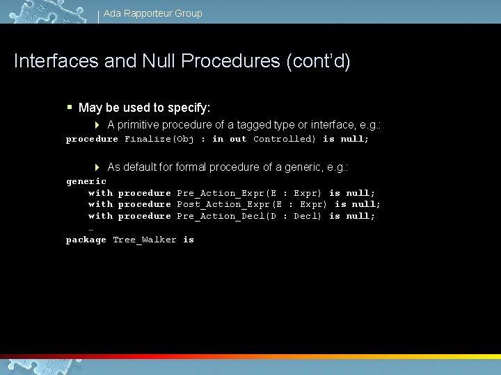 Ada Rapporteur Group Interfaces and Null Procedures (cont’d) § May be used to specify: