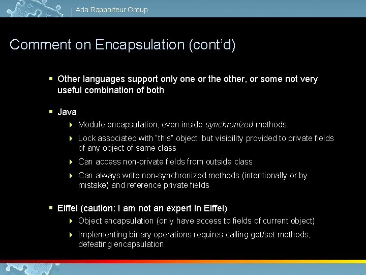 Ada Rapporteur Group Comment on Encapsulation (cont’d) § Other languages support only one or